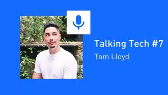 Talking tech #7: Tom Lloyd